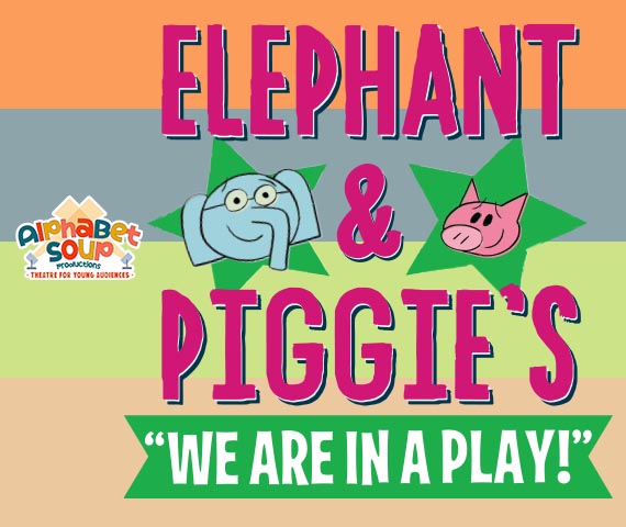 Elephant & Piggie Presented by Alphabet Soup Productions
